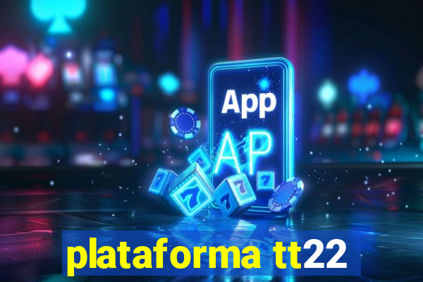 plataforma tt22